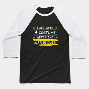 I Will Wear A Costume After The War Is Over Baseball T-Shirt