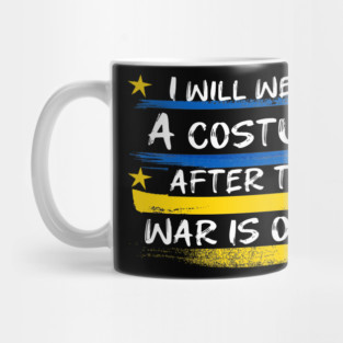 I Will Wear A Costume After The War Is Over Mug