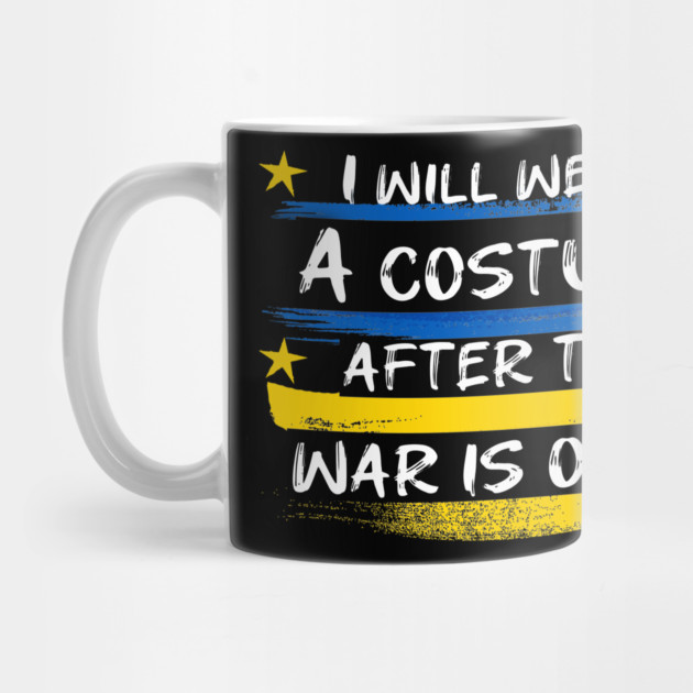I Will Wear A Costume After The War Is Over by Db Printed