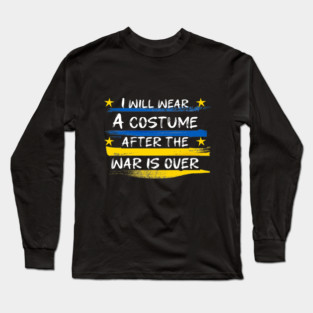 I Will Wear A Costume After The War Is Over Long Sleeve T-Shirt