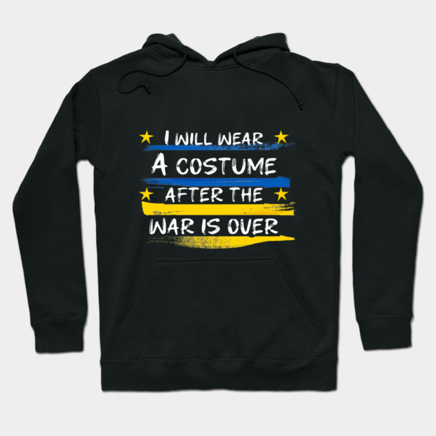 I Will Wear A Costume After The War Is Over Hoodie by Db Printed