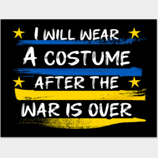 I Will Wear A Costume After The War Is Over Posters and Art
