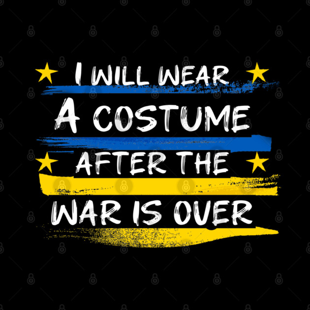 I Will Wear A Costume After The War Is Over by Db Printed