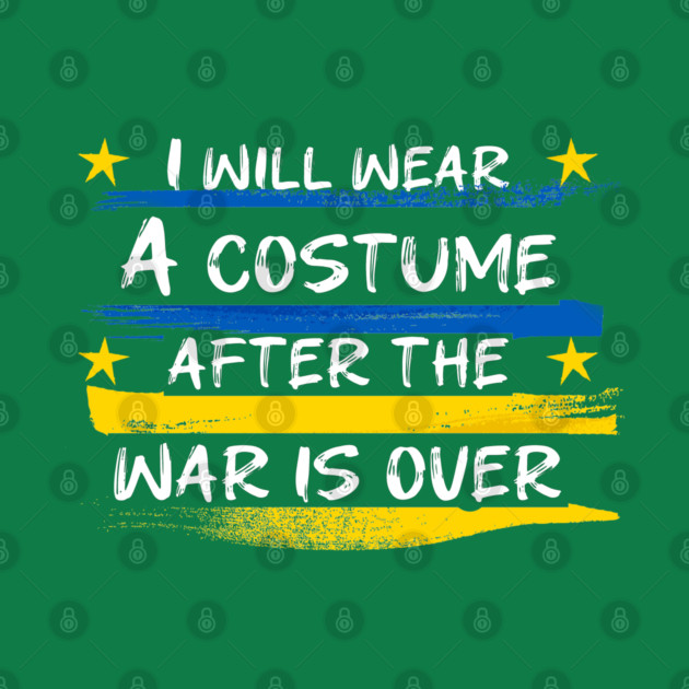 I Will Wear A Costume After The War Is Over by Db Printed