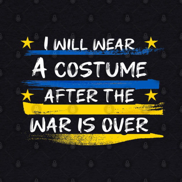I Will Wear A Costume After The War Is Over by Db Printed