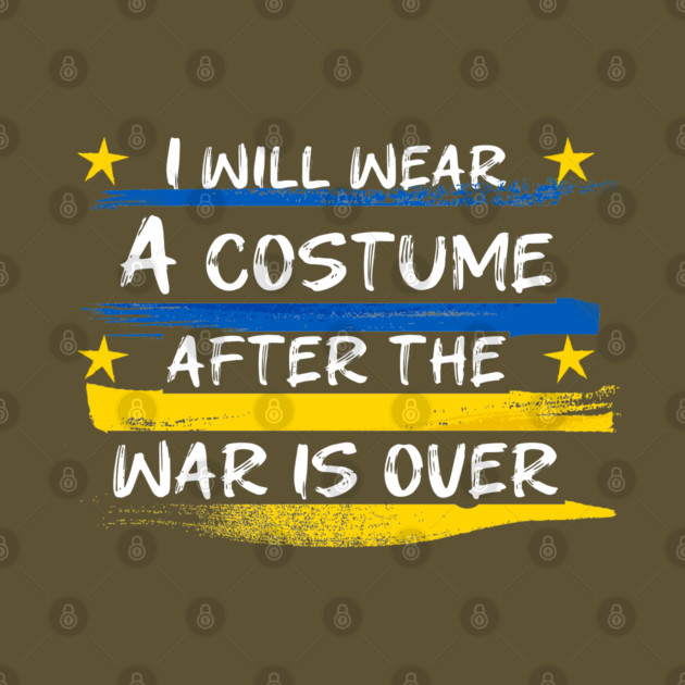 I Will Wear A Costume After The War Is Over by Db Printed