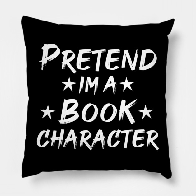 Pretend Im A Book Character Pillow by Db Printed