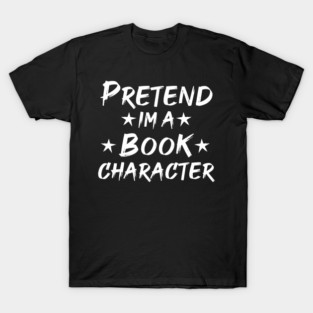 Pretend Im A Book Character T-Shirt