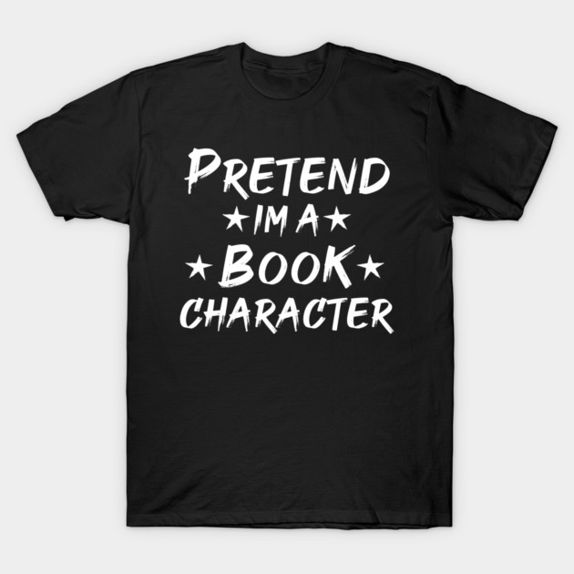 Pretend Im A Book Character T-Shirt by Db Printed