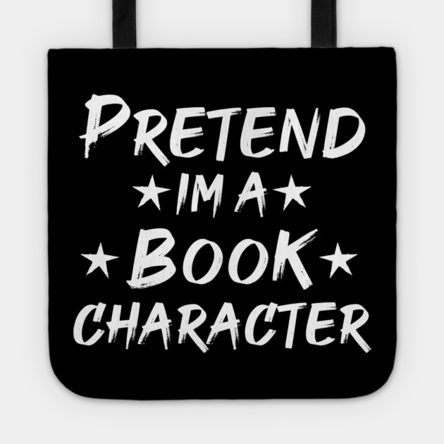 Pretend Im A Book Character Tote by Db Printed