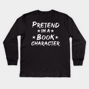 Pretend Im A Book Character Kids Long Sleeve T-Shirt