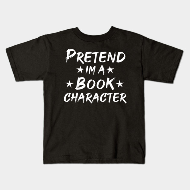 Pretend Im A Book Character Kids T-Shirt by Db Printed