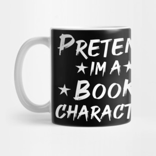 Pretend Im A Book Character Mug