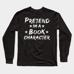 Pretend Im A Book Character Long Sleeve T-Shirt