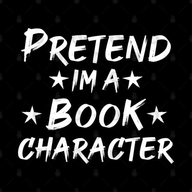 Pretend Im A Book Character by Db Printed