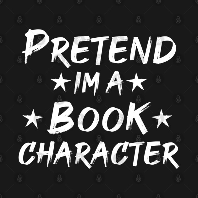 Pretend Im A Book Character by Db Printed