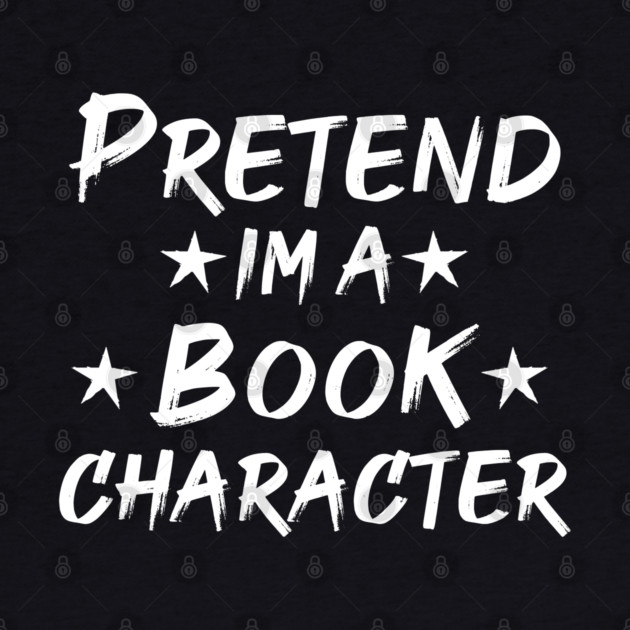 Pretend Im A Book Character by Db Printed
