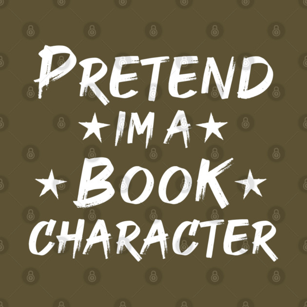 Pretend Im A Book Character by Db Printed