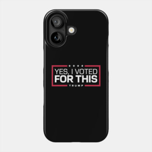 Yes, I Voted for This – Pro Trump 2025 Phone Case