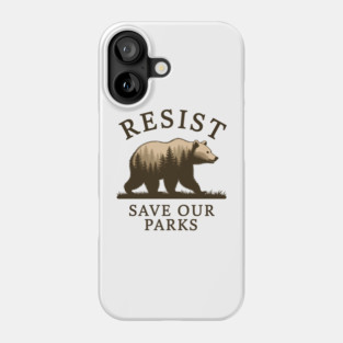 Resist Bear Save our parks, FDT Anti Trump, National Parks, National Forest Service Phone Case