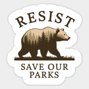 Resist Bear Save our parks, FDT Anti Trump, National Parks, National Forest Service Magnet
