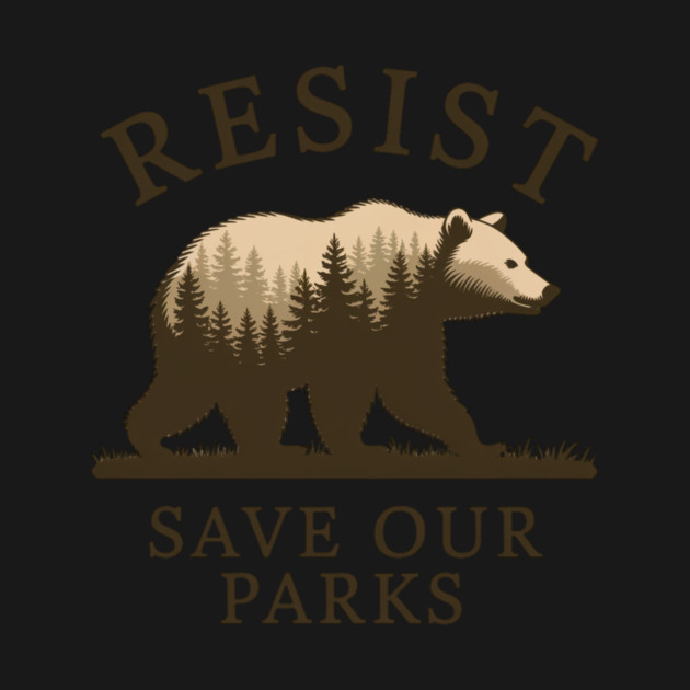Resist Bear Save our parks, FDT Anti Trump, National Parks, National Forest Service by ArtistTee ⭐⭐⭐⭐⭐