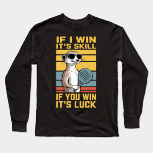 If I Win It'S Skill Funny Padel Ball Player Long Sleeve T-Shirt