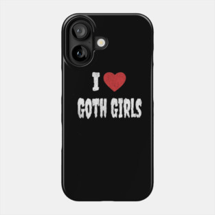 I Love Goth Girls Phone Case