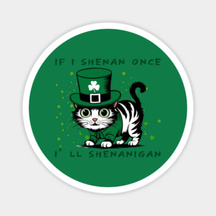 If I Shenan Once I’LL Shenanigan Magnet