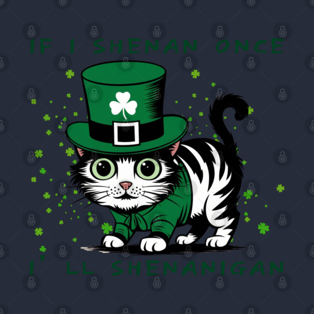 If I Shenan Once I’LL Shenanigan by Creatifly Graphic Tees
