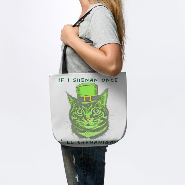 If I Shenan Once I’ll Shenanigan St Patricks Day Funny Cat by Creatifly Graphic Tees