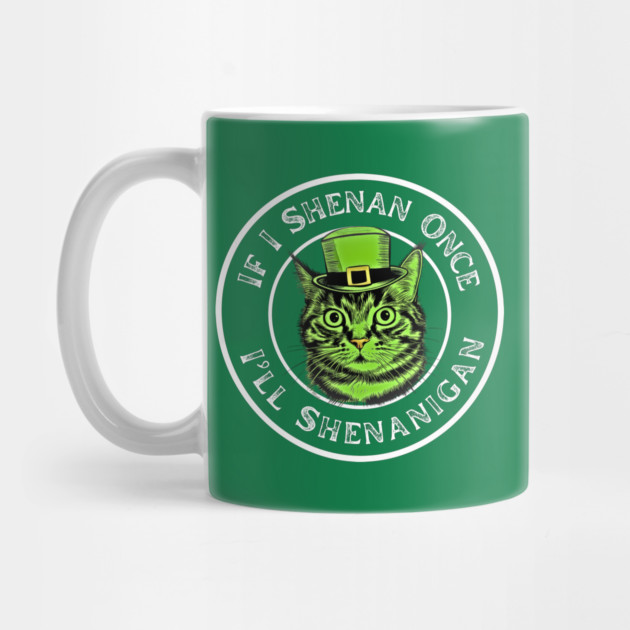 If I Shenan Once I’ll Shenanigan St Patricks Day Funny Cat by Creatifly Graphic Tees