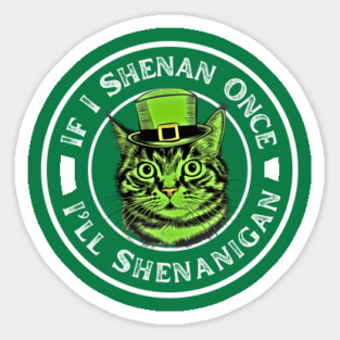 If I Shenan Once I’ll Shenanigan St Patricks Day Funny Cat Magnet