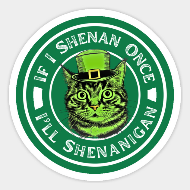 If I Shenan Once I’ll Shenanigan St Patricks Day Funny Cat Magnet by Creatifly Graphic Tees