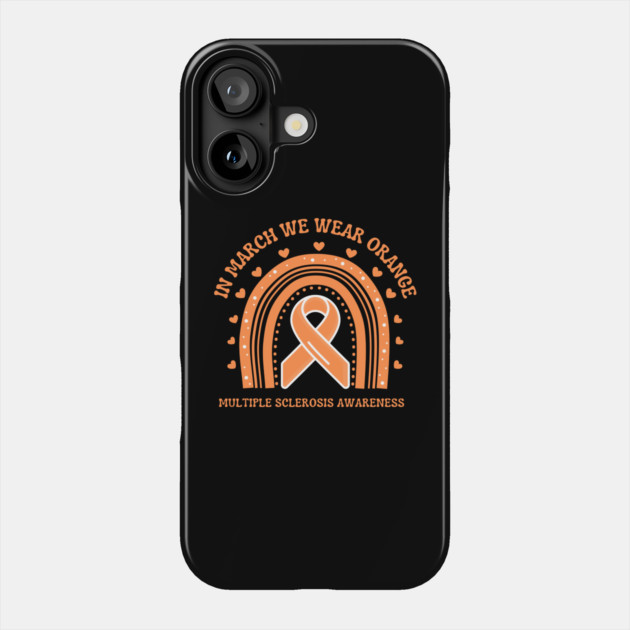 In March We Wear Orange Multiple Sclerosis Awareness Phone Case by Creatifly Graphic Tees