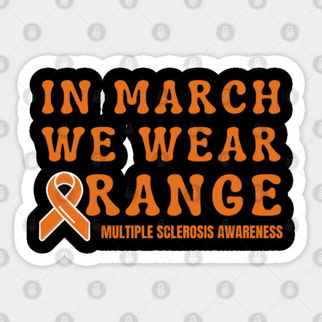 In March We Wear Orange Multiple Sclerosis Awareness Sticker by Creatifly Graphic Tees
