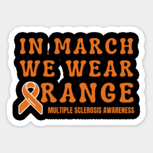 In March We Wear Orange Multiple Sclerosis Awareness Magnet