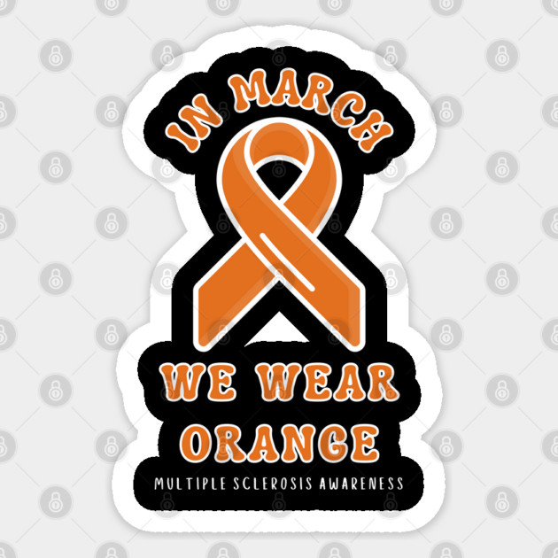 In March We Wear Orange Multiple Sclerosis Awareness Sticker by Creatifly Graphic Tees