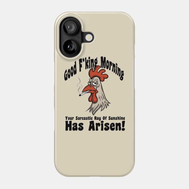 Your Sarcastic Ray of Sunshine Has Arisen Offensive Sarcastic Humor Phone Case by Anticorporati