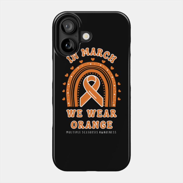 In March We Wear Orange Multiple Sclerosis Awareness Phone Case by Creatifly Graphic Tees