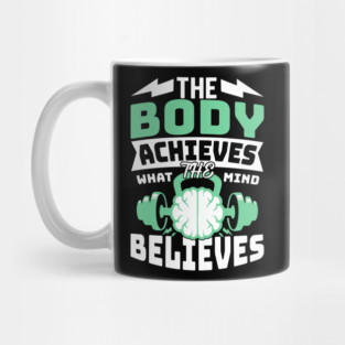 The Body Achieves What the Mind Believes Mug