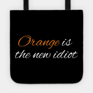 Orange-Is-The-New-Idiot Tote