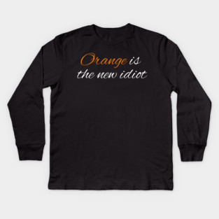 Orange-Is-The-New-Idiot Kids Long Sleeve T-Shirt