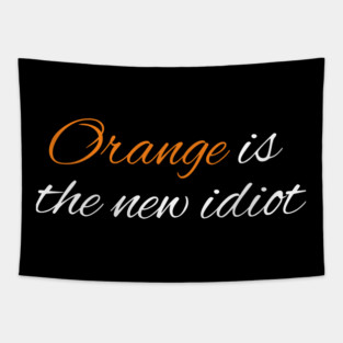 Orange-Is-The-New-Idiot Tapestry