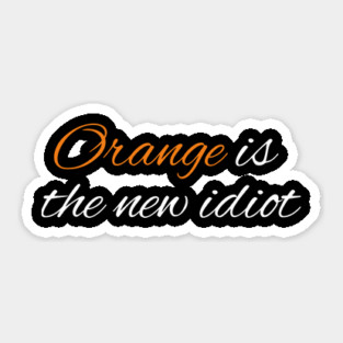 Orange-Is-The-New-Idiot Sticker