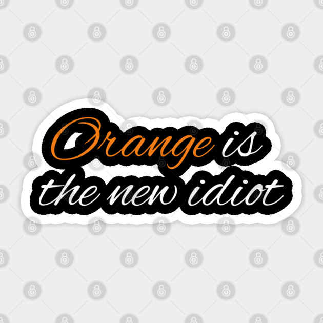 Orange-Is-The-New-Idiot Sticker by BlackMeme94