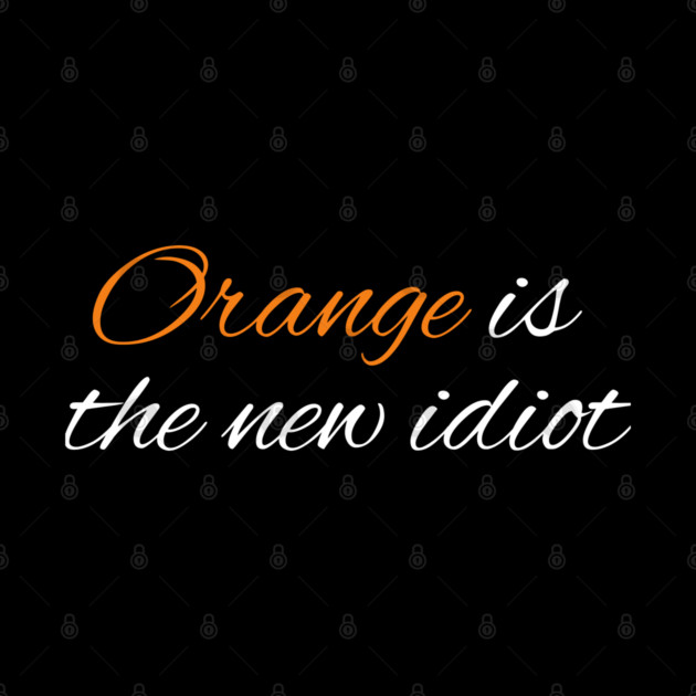 Orange-Is-The-New-Idiot by BlackMeme94