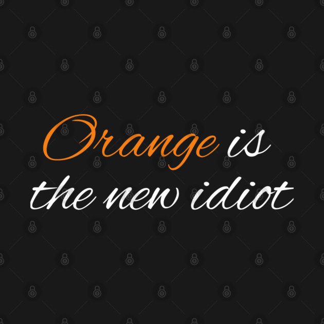 Orange-Is-The-New-Idiot by BlackMeme94
