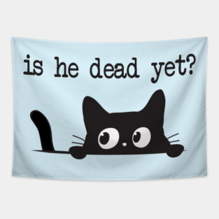 Is He Dead Yet Anti Trump Funny Cute Cats Anti MAGA Anti Fascism Hate Donald Trump Humorous Gifts Resistance Tapestry