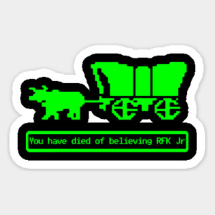 You Have Died Believing RFK Jr Oregon Trail Parody Shirts Funny Vintage Game Humorous Anti Trump Anti RFK Jr Tees Resist Sticker